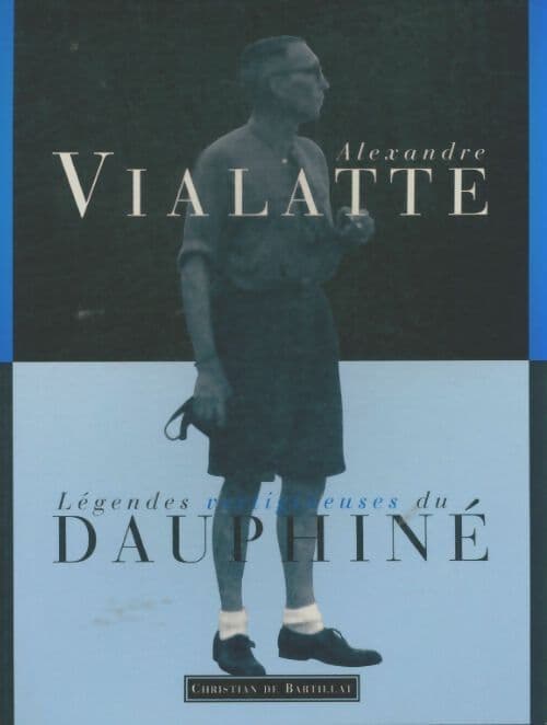 Légendes vertigineuses du Dauphiné - Alexandre Vialatte